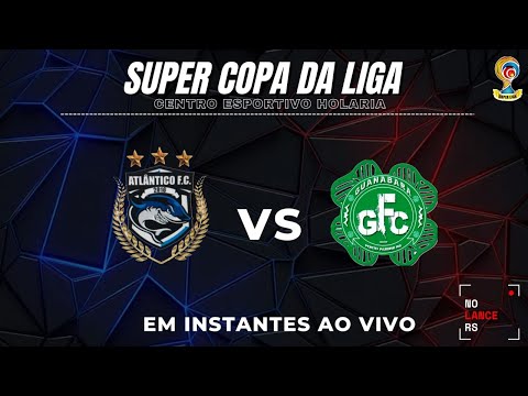 ATLÂNTICO X GUANABARA - SÉRIE OURO - SEMI FINAL IDA - SUPER COPA DA LIGA