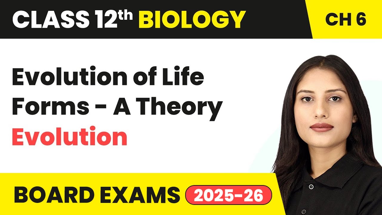 Evolution of Life Forms - A Theory | Class 12 Biology Chapter 6 | CBSE 2024-25