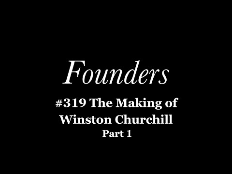 #319 The Making of Winston Churchill Part 1