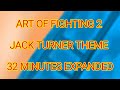 ART OF FIGHTING 2 JACK TURNER THEME 32 MINUTES EXPANDED