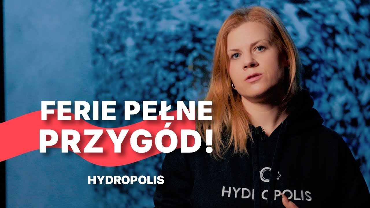 PÓŁKOLONIE W HYDROPOLIS WE WROCŁAWIU – NAUKA, ZABAWA I WODA W ROLI GŁÓWNEJ