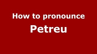 How to pronounce Petreu