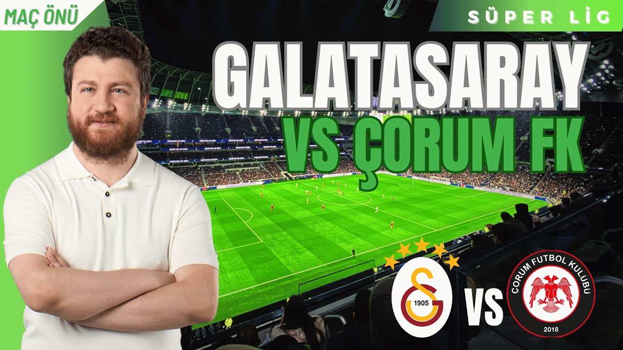 Galatasaray vs Çorum FK!... İlk 11, Tribünler, Olmayan Transferler...