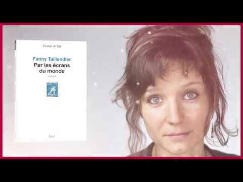 "Par les écrans du monde", Fanny Taillandier - éditions du Seuil [Rentrée littéraire 2018]