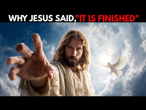 Why Jesus Said, “It Is Finished”— And Why The SECRET Within It Can Change Your Life Forever
