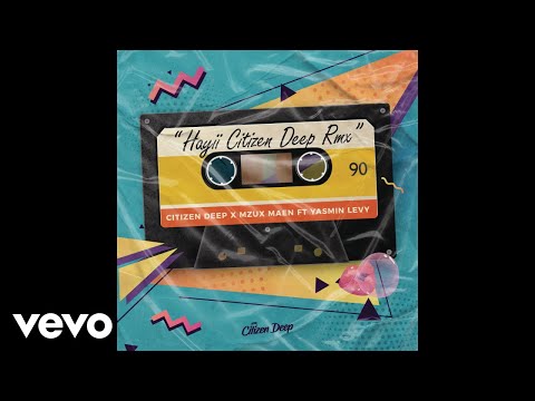 Citizen Deep x Mzux Maen - Hayii (Citizen Deep Remix) (Official Audio) ft. Yasmin Levy