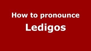 How to pronounce Ledigos