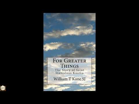 For Greater Things: The Story of Saint Stanislaus Kostka by William T Kane SJ — free full audiobook