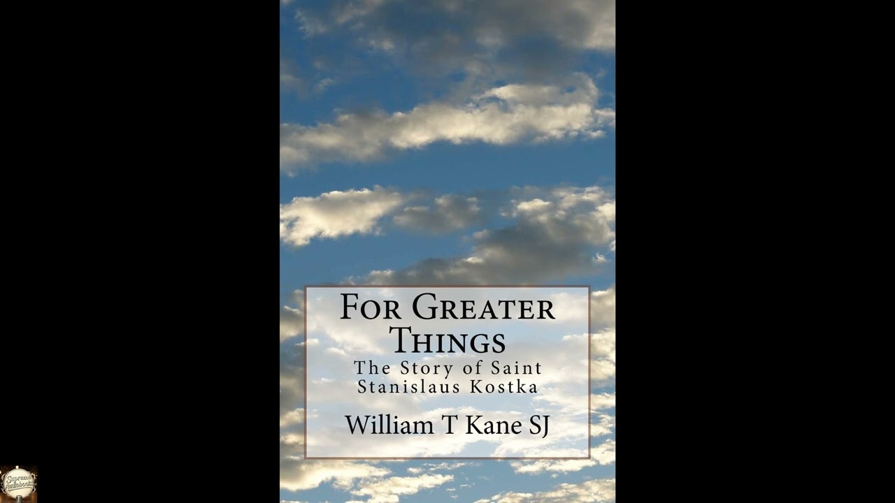 For Greater Things: The Story of Saint Stanislaus Kostka