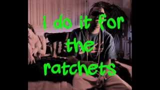 I do it for the ratchets (LYRICS ON SCREEN)