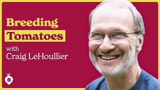 Grow Epic Tomatoes with Craig LeHoullier | The Beet