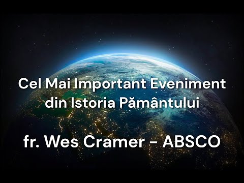 Cel Mai Important Eveniment din Istoria Pământului - fr. Wes Cramer - Convenția ABSCO