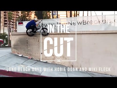 IN THE CUT  - Long Beach Days with Hobie Doan and Miki Fleck - DIG BMX