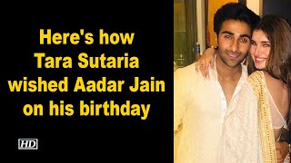 Here's how Tara Sutaria wished Aadar Jain on his birthday