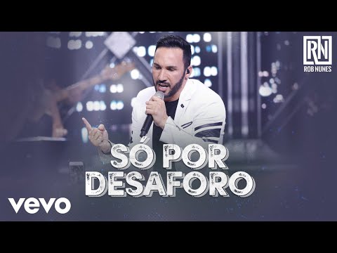 Rob Nunes - Só por Desaforo (Ao Vivo)