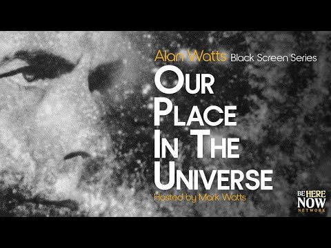Alan Watts: Our Place In The Universe – Being in the Way Podcast Ep. 4 (Black Screen Series)
