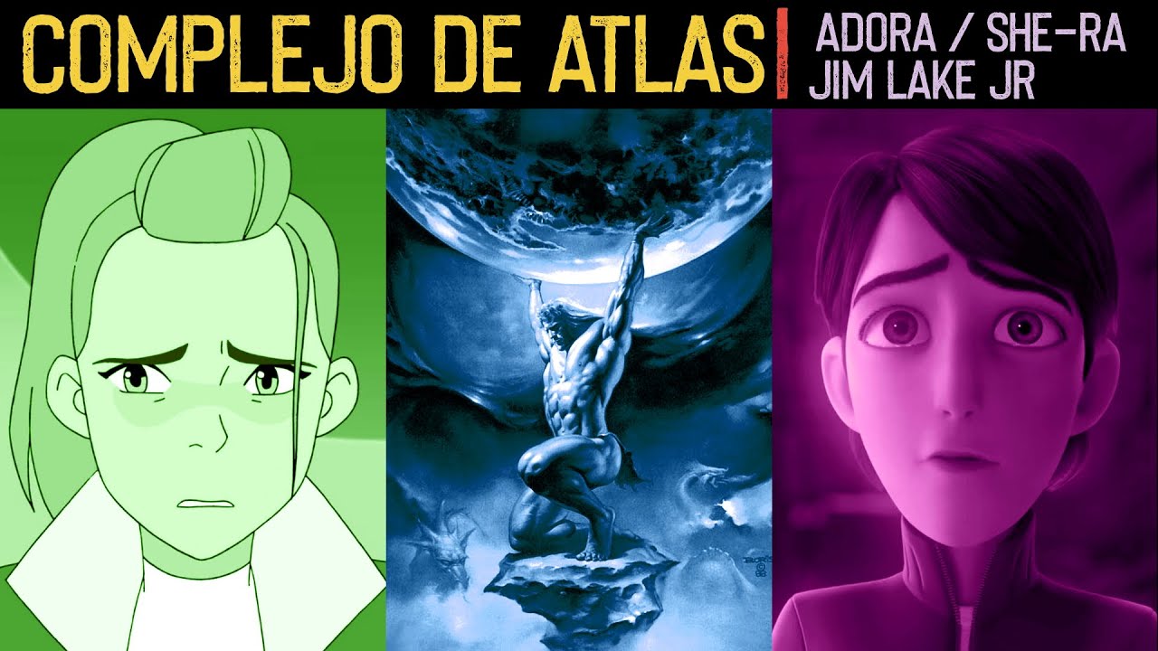 EL COMPLEJO DE ATLAS - She-Ra y las princesas del poder / Trollhunters *Sebastián Deráin*