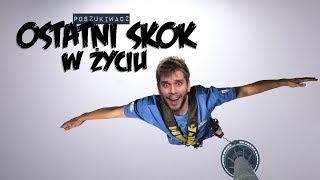 OSTATNI SKOK W ŻYCIU | Poszukiwacz #386