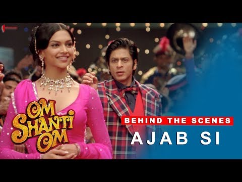 Om Shanti Om | Behind The Scenes | Ajab Si | Deepika Padukone, Shah Rukh Khan