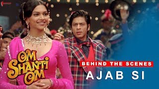 Om Shanti Om | Behind The Scenes | Ajab Si | Deepika