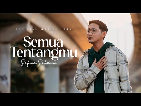 Sufian Suhaimi - Semua Tentangmu (Official Music Video)