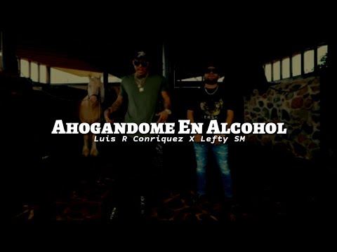 Luis R Conriquez & Lefty SM - Ahogandome En Alcohol || Letra