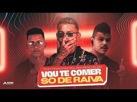 CLEYTINHO PAZ, BALAKA RD E MC DN - VOU TE C0MER SÓ DE RAIVA - REMIX BREGA FUNK