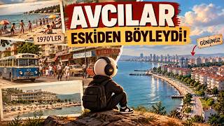 ESKİ AVCILAR'I HATIRLIYOR MUSUN? 😮 | 1970'lerden Günümüze Unutulmaz Bir Yolculuk
