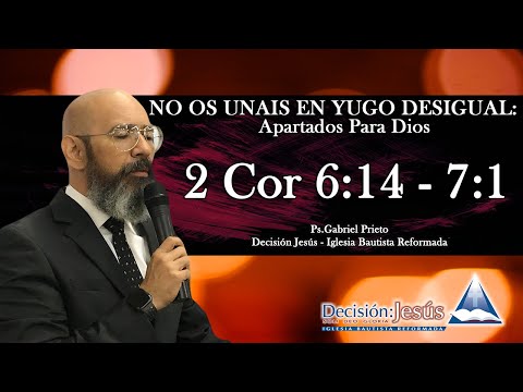 2 Cor 6:14 - 7:1 No Os Unais En Yugo Desigual: Apartados para Dios