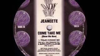 Jeaneete - Come Take Me "Show Me Now" (Trajic's Chronic Mix)