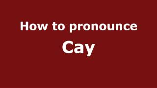 How to pronounce Cay