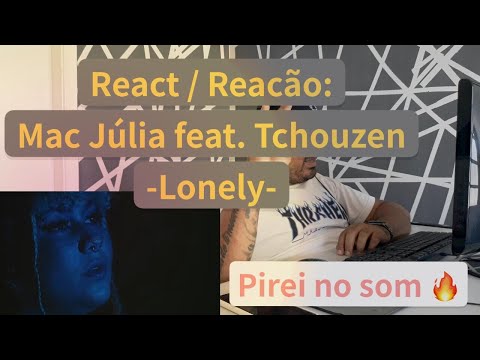 REACT / REACÃO: Mac Júlia feat. Tchouzen - Lonely (Prod. Nicoby)