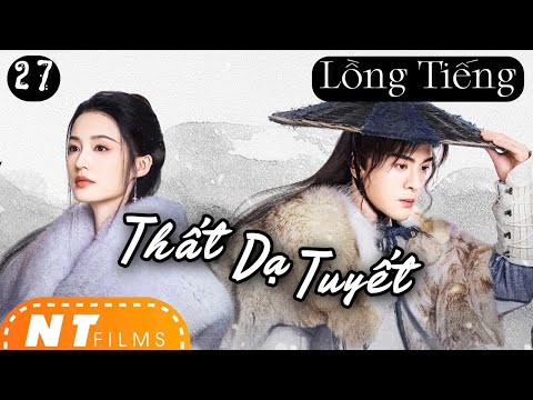 [LỒNG TIẾNG] Thất Dạ Tuyết - Tập 27 | Lý Thấm Tăng Thuấn Hy | Phim Kiếm Hiệp Cổ Trang 4K | NT Films