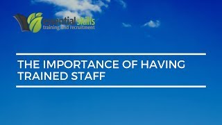 The importance of having trained staff