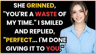 SHE GRINNED, "YOU'RE A WASTE OF MY TIME." I SMILED AND REPLIED, "PERFECT.. I'M DONE GIVING IT TO YOU