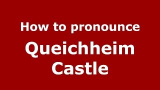 How to pronounce Queichheim Castle