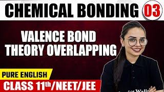 CHEMICAL BONDING 03 | Valence Bond, Theory, Overlapping | Chemistry | Pure English | Class 11th
