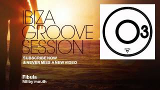 Nil by mouth - Fibula - IbizaGrooveSession