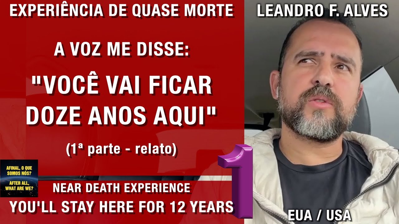 Você vai ficar 12 anos aqui – EQM de Leandro F Alves | Experiência de Quase Morte | NDE
