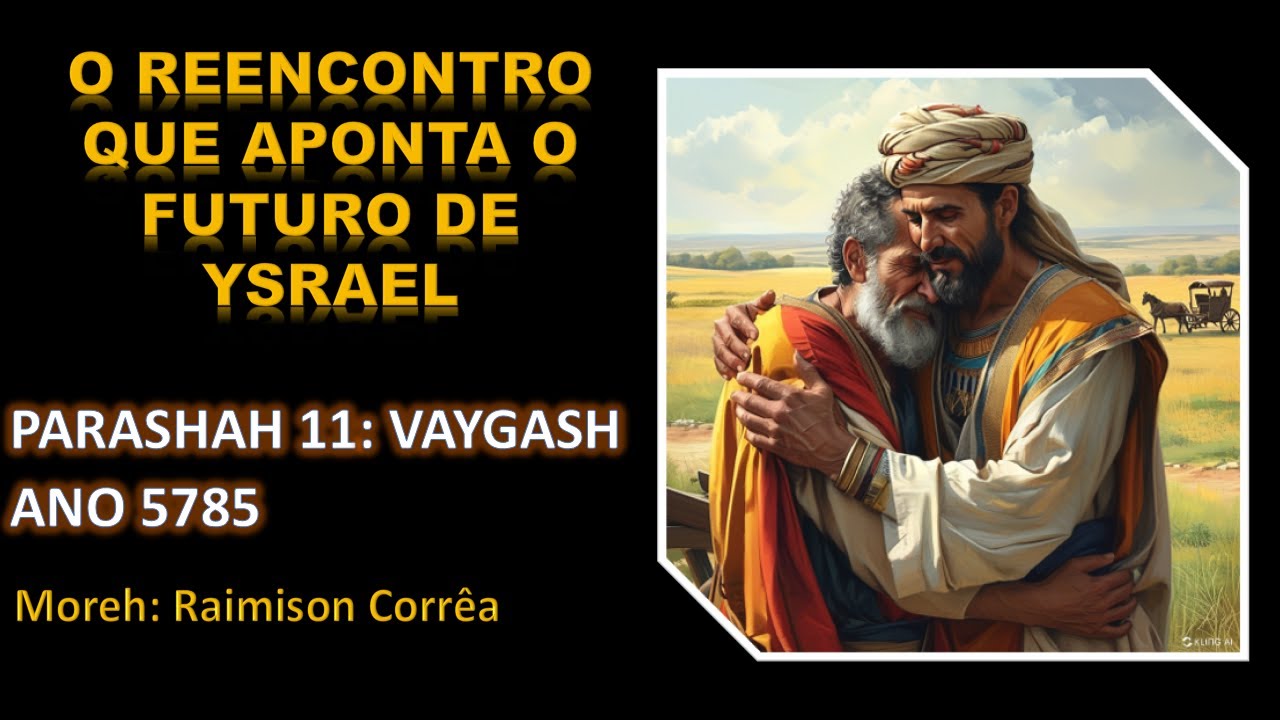 O reencontro que aponta o futuro de Ysrael [11] - Vaygash (c)