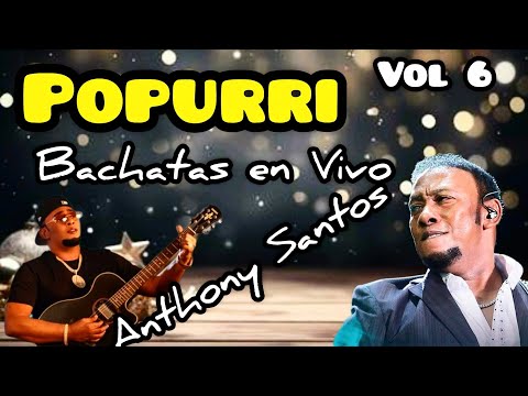 ANTHONY SANTOS POPURRI EN VIVO VOL 4 BACHATA VIEJAS EN VIVO