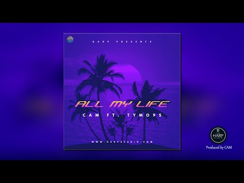 ALL MY LIFE - CAM FT. TYMO95