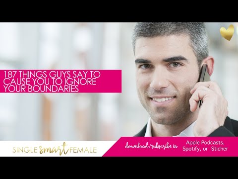 187 Things Guys Say To Cause You To Ignore Your Boundaries - Dating Help With Single Smart Female