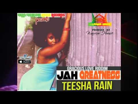 TEESHA RAIN- JAH GREATNESS(GRACIOUS LOVE RIDDIM) PRODUCE BY WARRIOR HOUSE RECORDS {FEB} 2015 SINGLE