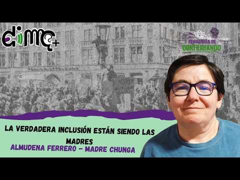 La verdadera inclusión están siendo las madres | Almudena Ferrero | Pedagogía de Contrabando