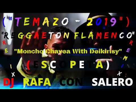 Dj Rafa Con Salero / ("TEMAZO - 2019") "REGGAETON FLAMENCO" - (MONCHO CHAVEA) - (WITH DEIKIRISY)