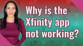 Why is the Xfinity app not working