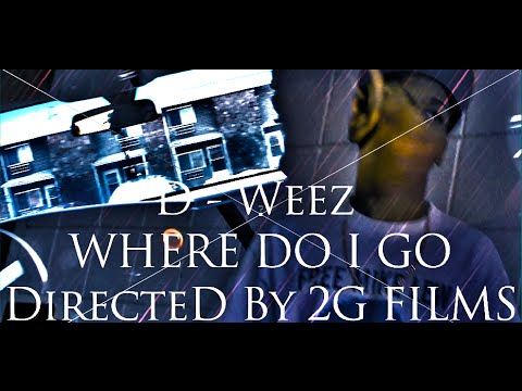D WEEZ - WHERE DO I GO (OFFICIAL MUSIC VIDEO) | DIR. BY 2G FILMS