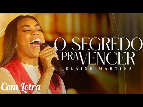 O Segredo Pra Vencer - Elaine Martins (Com Letra)