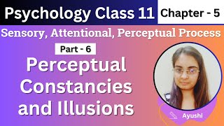 Psychology class 11 Chapter 5 | Part 6 : Perceptual Constancies and Illusions